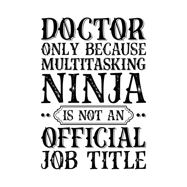 Doctor Only Because Multitasking Ninja Is Not An Official Job Title by Saimarts