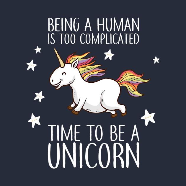 Being A Human Is Too Complicated Time To Be A Unicorn by Rebus28