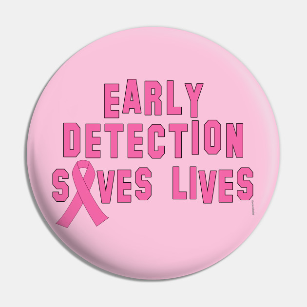 Early Detection Saves Lives Breast Cancer Pin Teepublic Au