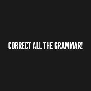 Grammar Nazi Funny, Witty, Clever, Geeky, Nerdy, Cool, Awesome, Top, Smart, Quote, Slogan, Joke, Punny T-Shirt