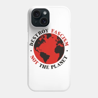 Destroy Fascism Not The Planet Phone Case