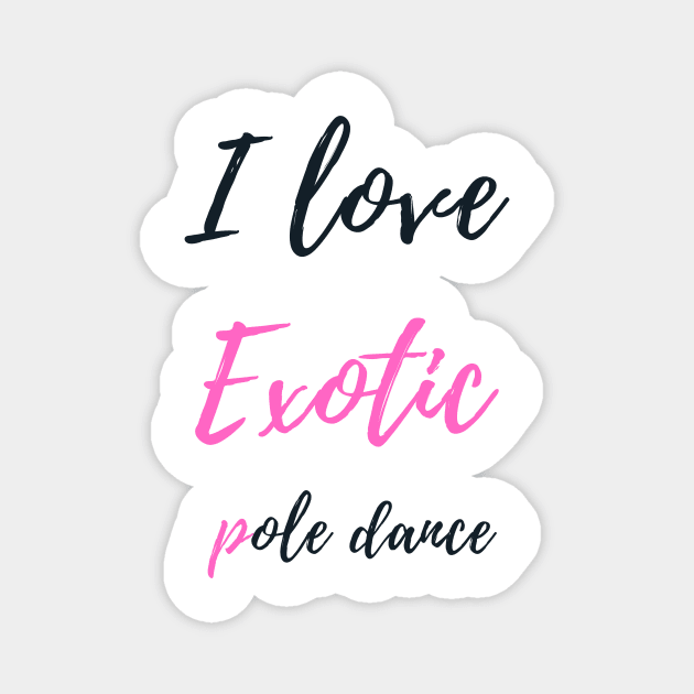 I Love Exotic Pole Dance - Pole Dance Design Magnet by Liniskop