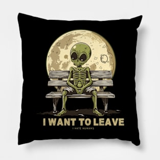 I Want to Leave UFO Alien I Hate Humans Pillow