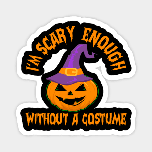 I'm Scary Enough Without A Costume Magnet