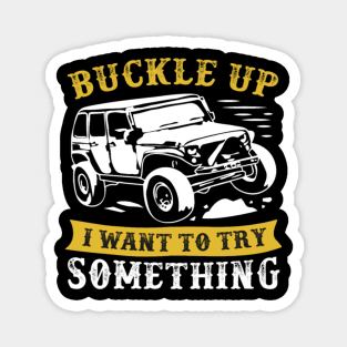 buckle up i want to try something jeep Magnet