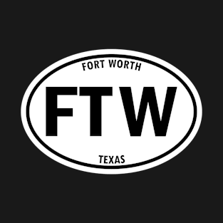 Fort Worth, Texas FTW Oval Travel Sticker  - Remember that road trip! T-Shirt