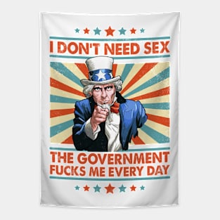 I Don't Need Sex The Government Fucks Me Every Day Tapestry