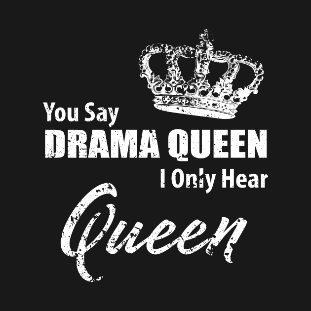 You Say Drama, I Only Hear Queen by ChicagoBoho