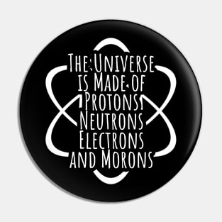 Funny Science Geek Universe Is Made Of Morons Pin