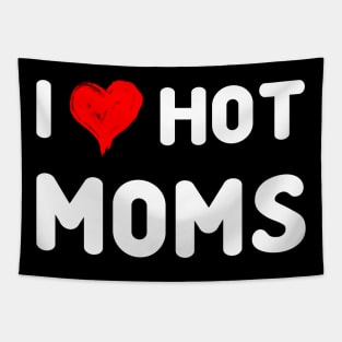 I Love Hot Moms Tshirt Funny Red Heart Love Moms Tapestry