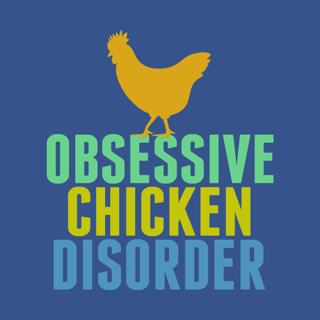 Obsessive Chicken Disorder by epiclovedesigns