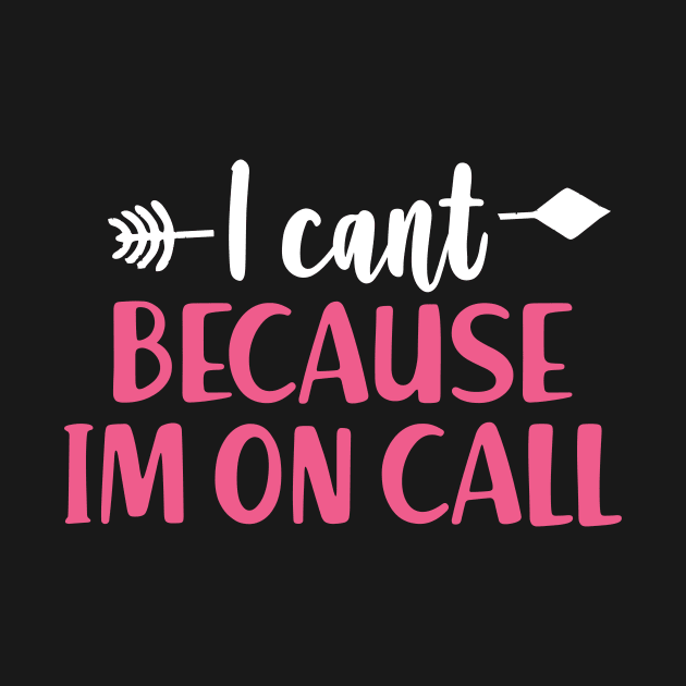 I Can't Because I'm On Call - Funny Emergency Services Shirt by luisharun