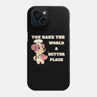 you bake the world a better place Phone Case
