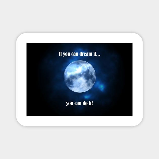 If You Can Dream It You Can Do It Magnet by HurmerintaArt