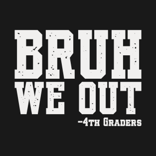 Bruh We Out 4th Graders Fourth Grade Graduation Class 2024 T-Shirt