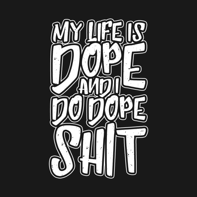 My Life Is Dope by thingsandthings