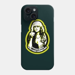 Stevie Nicks Is My Fairy Godmother Phone Case