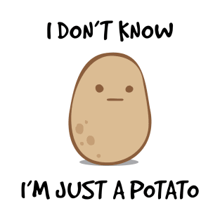 I Don't Know, I'm Just A Potato T-Shirt