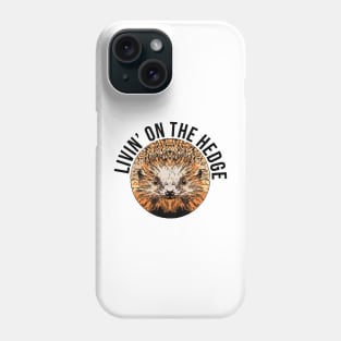 Hedgehog Livin on the Hedge Phone Case