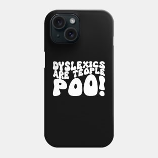 Dyslexics Are Teople Poo! Phone Case