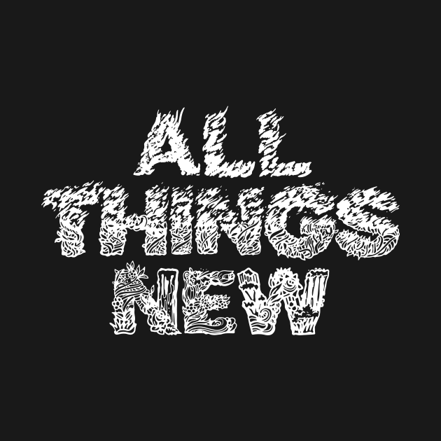 All Things New by Can I Say This At Church