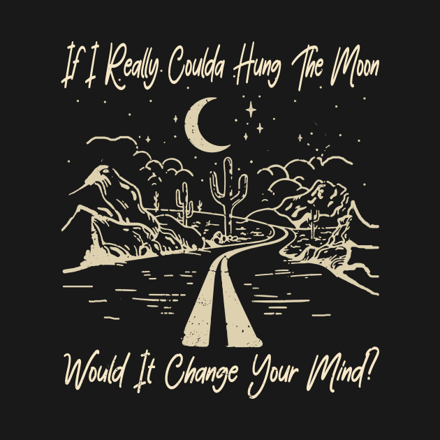 If I Really Coulda Hung The Moon Would It Change Your Mind River by Terrence Torphy