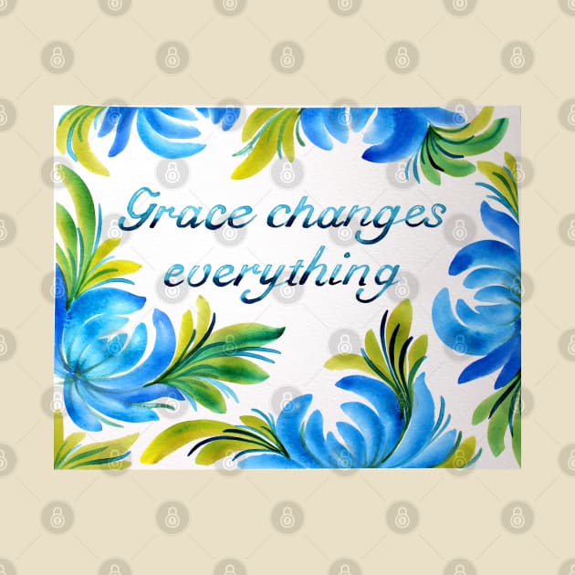 Grace Changes Everything Watercolor Painting by SvitlanaProuty