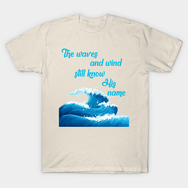 The Waves And Wind Still Know His Name It Is Well With My Soul