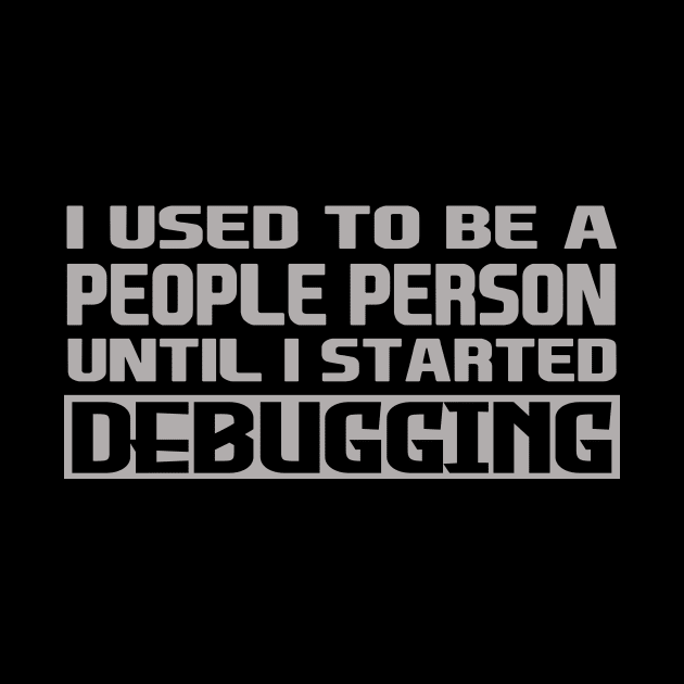 i used to be a people person until i started debugging by the IT Guy 