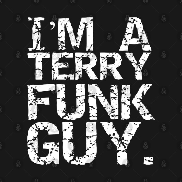 I'm a Terry Funk Guy! by capognad