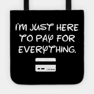 I'm Just Here To Pay For Everything Tote