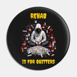 Rehab is for quitters Pin