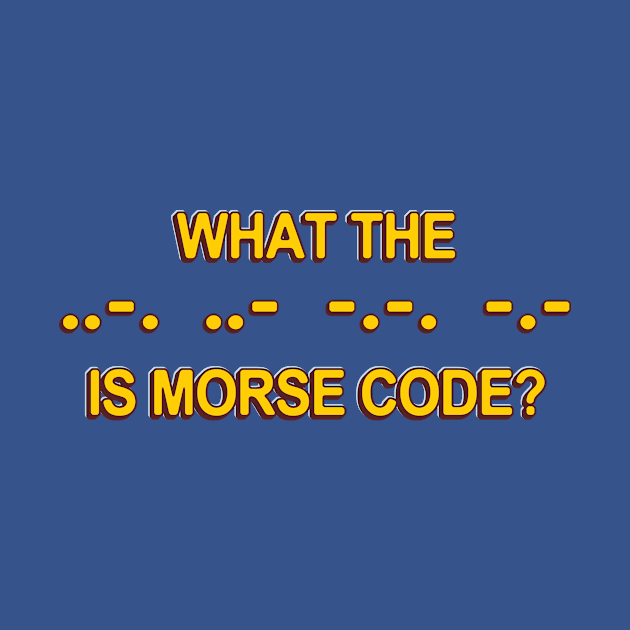 What the ..-. ..- -.-. -.- is morse code? by TurboDoofus