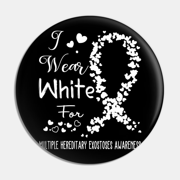 I Wear White For Multiple Hereditary Exostoses Awareness Support Multiple Hereditary Exostoses Warrior Gifts Pin by ThePassion99