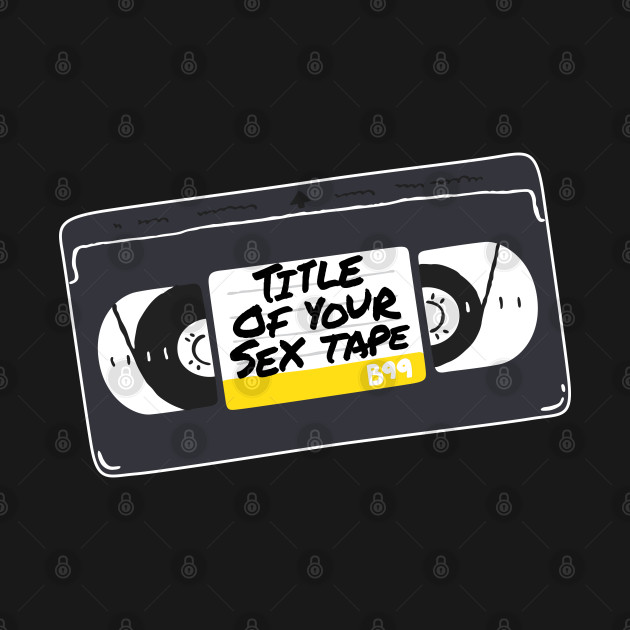 "Title of Your Sex Tape!" -- Front/Back Design Reversed [stacked] by MortalMerch