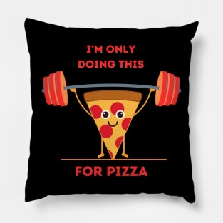 PIZZA '  i'm only doing this for pizza Pillow