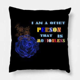 this is am quiet person that is motionless t shirt Pillow