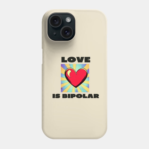 Love is bipolar Phone Case by IOANNISSKEVAS