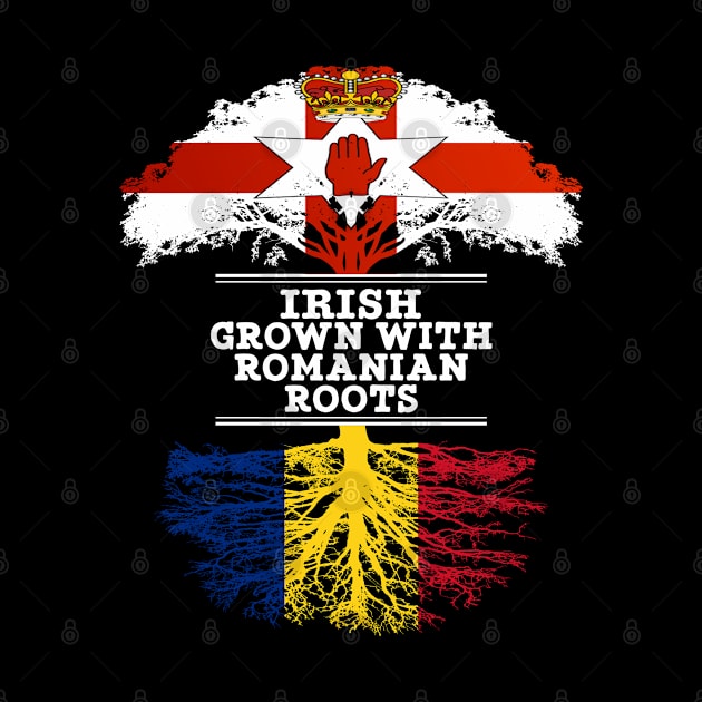 Northern Irish Grown With Romanian Roots - Gift for Romanian With Roots From Romania by Country Flags