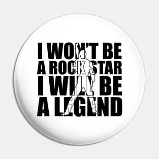 I won't be a rockstar i will be a legend Pin