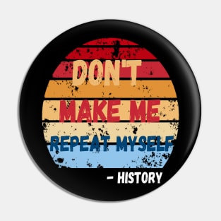 Don't Make Me Repeat Myself, Funny History Teacher 2 Pin