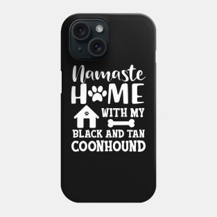 black and tan coonhound dog - Namaste home with my Black and tan coonhound Phone Case