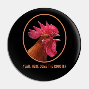 Here Come The Rooster! Pin