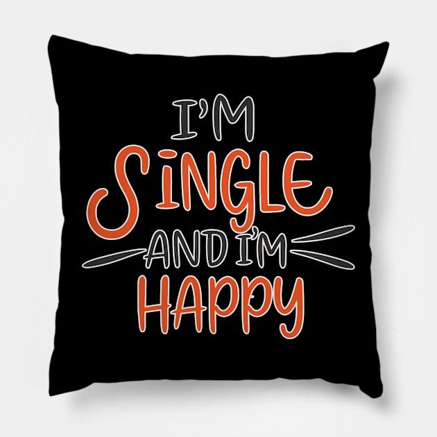 im single and im happy Pillow by Kaine Ability