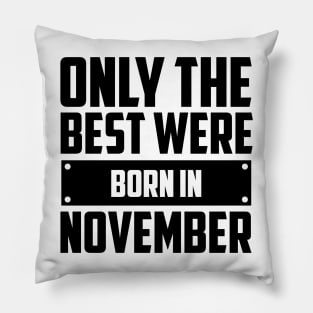 Only the best were born in November Pillow