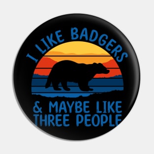 I Like Badgers & Maybe Like Three People Pin