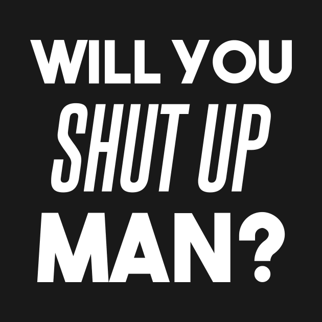 Will you shut up man? - debate funny Biden quote, anti Trump by Max