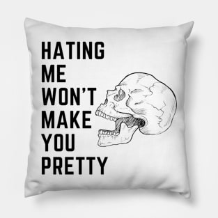 Hating me wont make you pretty Pillow