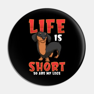 Life Is Short So Are My Legs Dachshund Pin