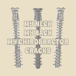 My Neck My Back My Chiropractor Cracks T-Shirt